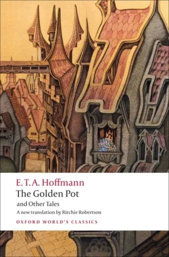 The Golden Pot and Other Tales - Ernst Theodor Amadeus Hoffmann