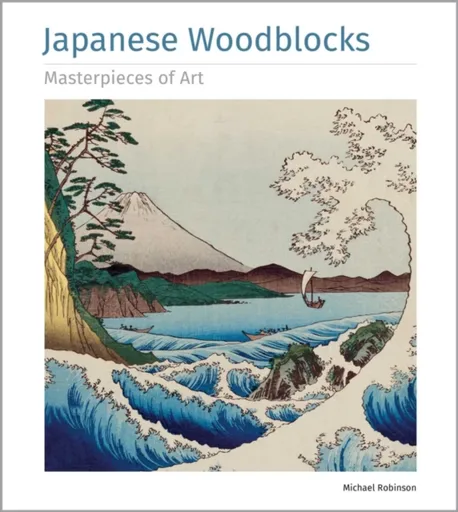 Japanese Woodblocks Masterpieces of Art - Michael Robinson