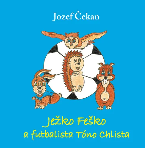 Ježko Feško a futbalista Tóno Chlista - Jozef Čekan