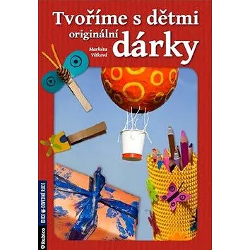 Tvoříme s dětmi originální dárky (978-80-7346-137-9)