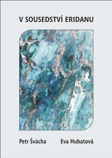 V sousedství Eridanu - Eva Hubatová, Petr Švácha