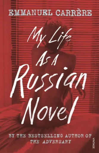 My Life as a Russian Novel - Emmanuel Carrere