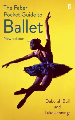 The Faber Pocket Guide to Ballet - Luke Jennings, Deborah Bull
