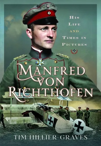 Manfred von Richthofen - Tim Hillier-Graves
