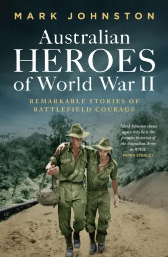 Australian Heroes of World War II - Mark Johnston