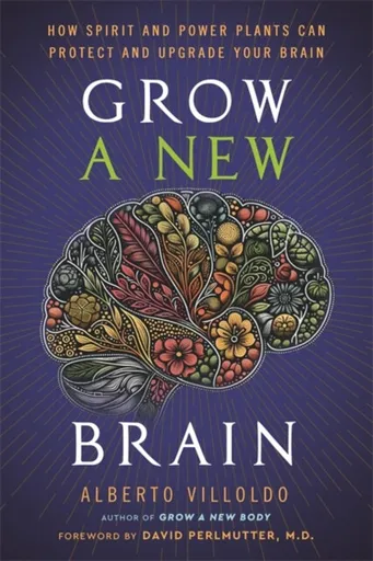 Grow a New Brain - Alberto Villoldo