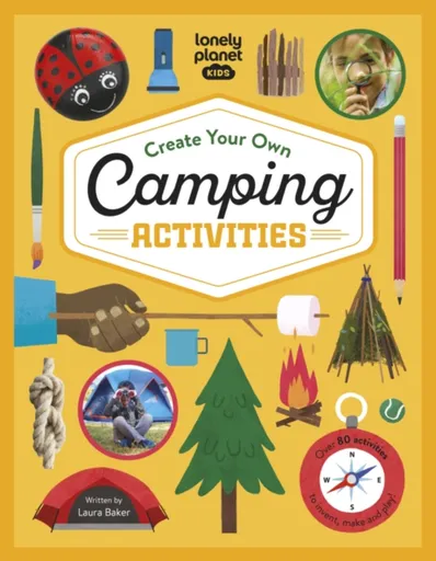 Lonely Planet Kids Create Your Own Camping Activities - Baker Laura, Lonely Planet Kids