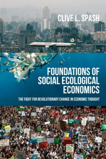 Foundations of Social Ecological Economics - Clive L Spash