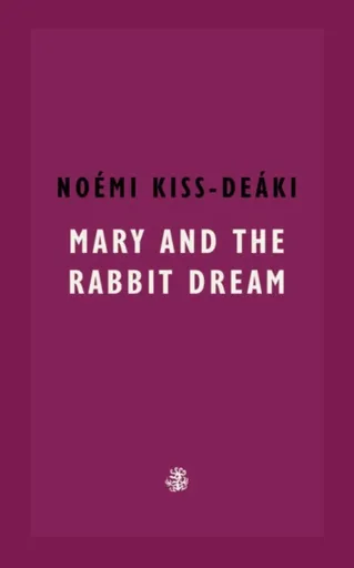 Mary and The Rabbit Dream - Noemi Kiss-Deaki