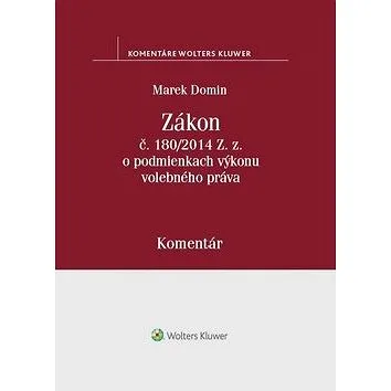 Zákon č. 180/2014 Z.z. o podmienkach výkonu volebného práva (978-80-8168-770-9)