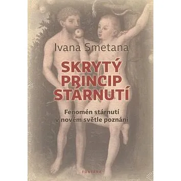 Skrytý princip stárnutí: Fenomén stárnutí v novém světle poznání (978-80-7336-734-3)