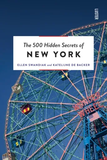 The 500 Hidden Secrets of New York - Ellen Swandiak, Katelijne De Backer