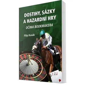Dostihy, sázky a hazardní hry: Očima bookmakera (978-80-88298-63-2)