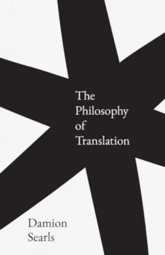 The Philosophy of Translation - Damion Searls