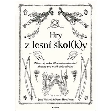 Hry z lesní škol(k)y: Zábavné, rukodělné a dovednostní aktivity pro malé dobrodruhy (978-80-88316-43-5)