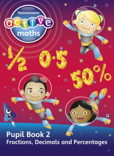 Heinemann Active Maths - Second Level - Exploring Number - Pupil Book 2 - Fractions, Decimals and Percentages - Amy Sinclair, Peter Gorrie, Lynne McCl