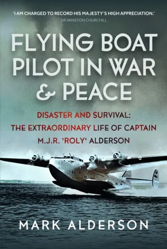 Flying Boat Pilot in War and Peace - Mark Alderson
