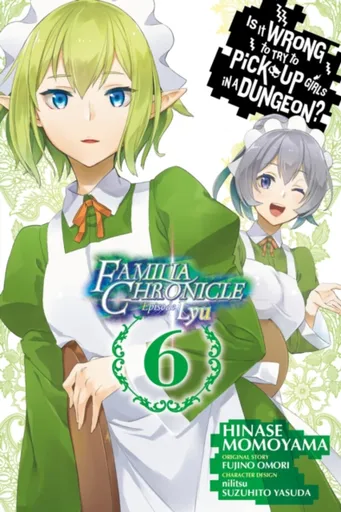 Is It Wrong to Try to Pick Up Girls in a Dungeon? Familia Chronicle Episode Lyu, Vol. 6 (manga) - Omori Fujino, Rochelle Gancio, Suzuhito Yasuda, Nili