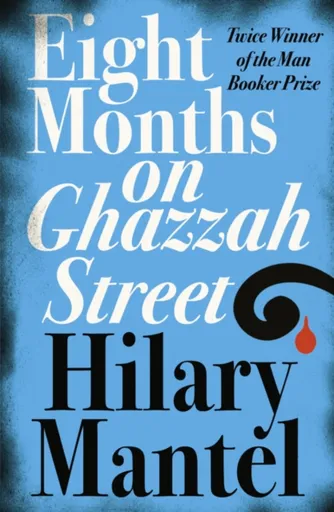 Eight Months on Ghazzah Street - Hilary Mantelová