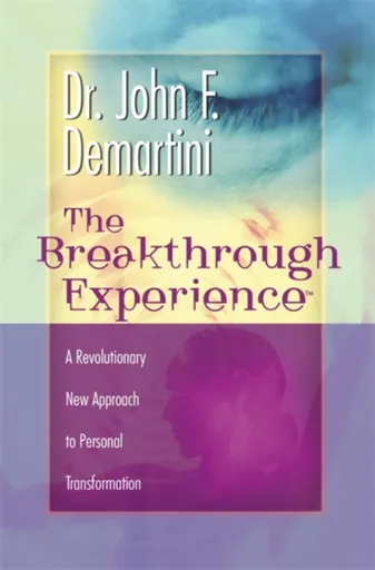 The Breakthrough Experience - Dr John F. Demartini