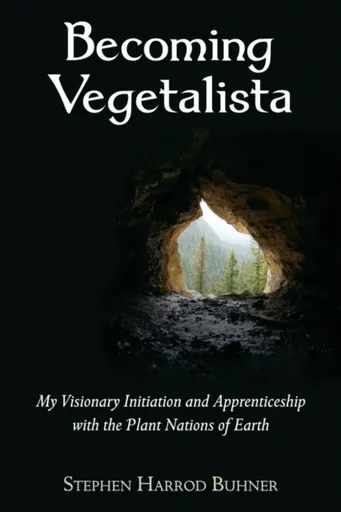 Becoming Vegetalista - Stephen Harrod Buhner