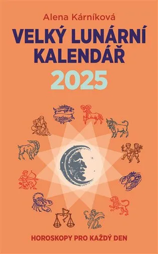 Velký lunární kalendář 2025 aneb Horoskopy pro každý den - Alena Kárníková