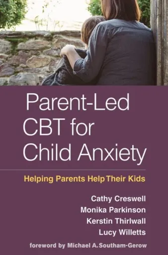 Parent-Led CBT for Child Anxiety - Cathy Creswell, Lucy Willetts, Monika  Parkinson, Kerstin  Thirlwall