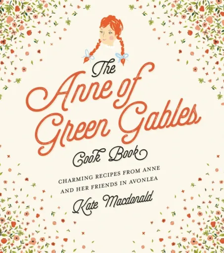 The Anne of Green Gables Cookbook - Lucy Maud Montgomeryová, Kate Macdonald
