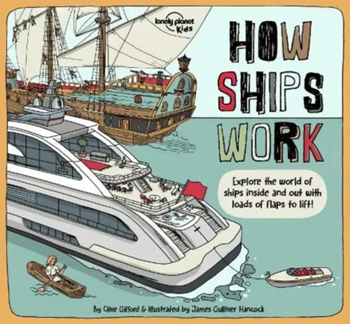 Lonely Planet Kids How Ships Work - Clive Gifford, Lonely Planet Kids