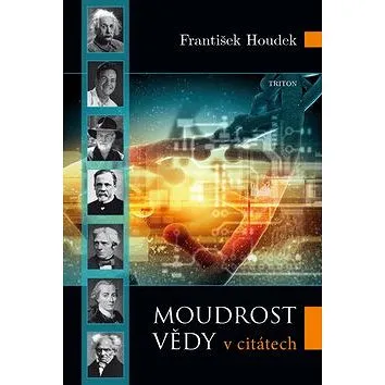 Moudrost vědy: v citátech (978-80-7387-826-9)