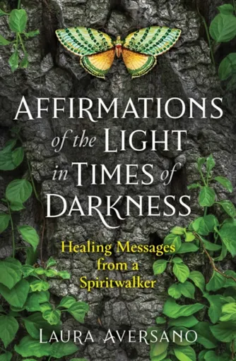 Affirmations of the Light in Times of Darkness - Laura Aversano