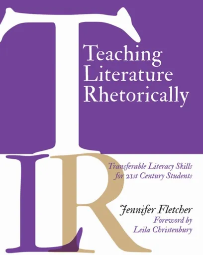 Teaching Literature Rhetorically - Jennifer Fletcher