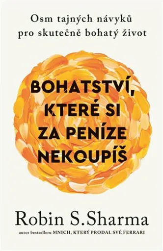 Bohatství, které si za peníze nekoupíš - Robin S. Sharma