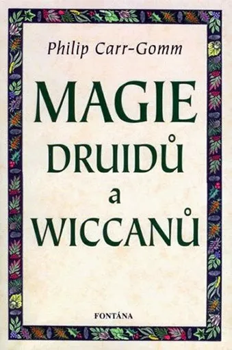 Magie Druidů a Wiccanů - Philip Carr-Gomm