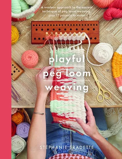 Playful Peg Loom Weaving - Stephanie Fradette