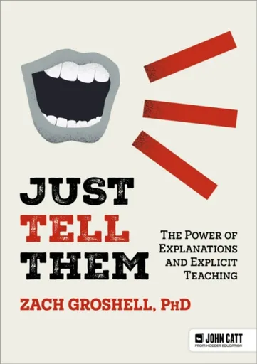 Just Tell Them: The Power of Explanations and Explicit Teaching - Zach Groshell