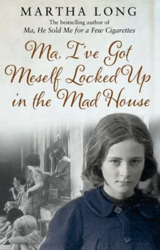 Ma, I've Got Meself Locked Up in the Mad House - Martha Long
