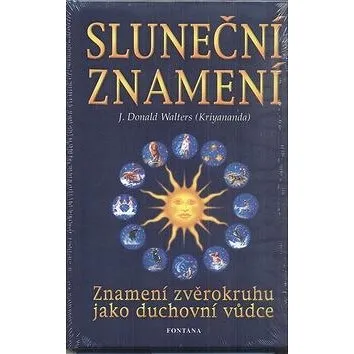 Sluneční znamení: Znamení zvěrokruhu jako duchovní vůdce (978-80-7336-109-9)