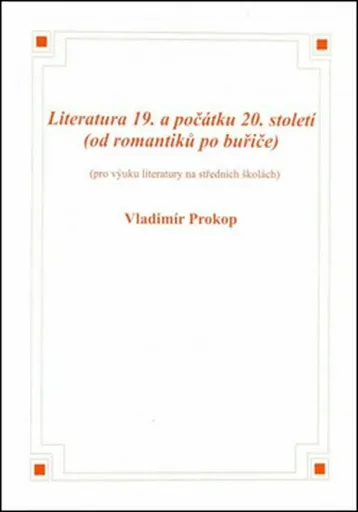 Literatura 19. a počátku 20. století (od romantiků po buřiče) - Vladimír Prokop
