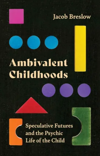 Ambivalent Childhoods - Jacob Breslow