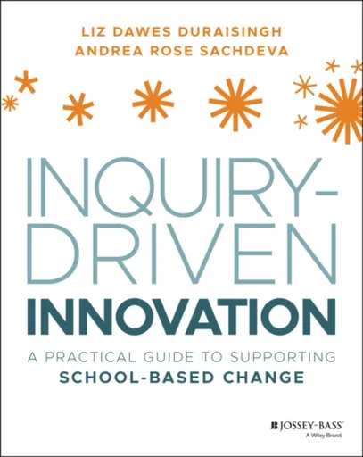 Inquiry-Driven Innovation - Andrea Rose Sachdeva, Liz Dawes-Duraisingh