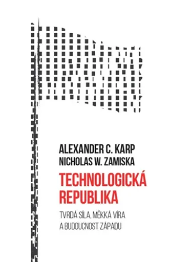 Technologická republika - Alexander C.Karp, Nicholas W.Zamiska