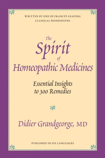 The Spirit of Homeopathic Medicines - Didier Grandgeorge