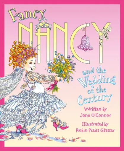 Fancy Nancy and the Wedding of the Century - Jane Oâ€™Connor