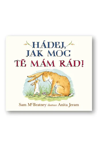 Hádej, jak moc tě mám rád!  Sam McBratney, Anita Jeram - Sam McBratney, Anita Jeram