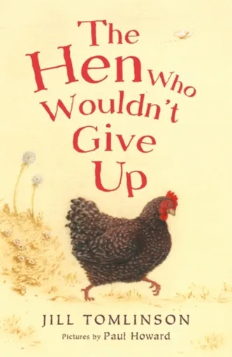 The Hen Who Wouldn't Give Up - Jill Tomlinson