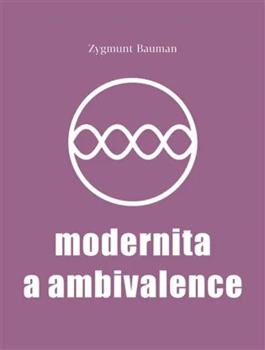 Modernita a ambivalence - Zygmunt Bauman