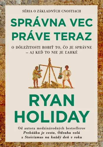 Správna vec práve teraz - Ryan Holiday