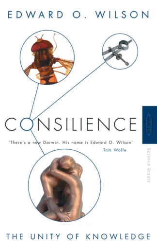 Consilience - Professor Edward O. Wilson