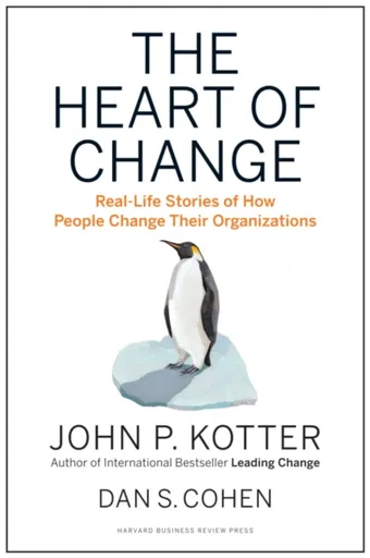 The Heart of Change - John P. Kotter, Dan S. Cohen